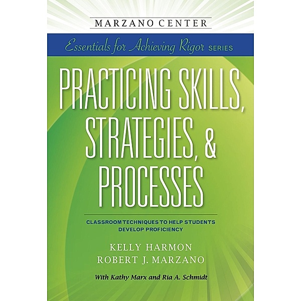 Practicing Skills, Strategies, & Processes: Classroom Techniques to Help Students Develop Proficiency, Kelly Harmon, Robert J. Marzano