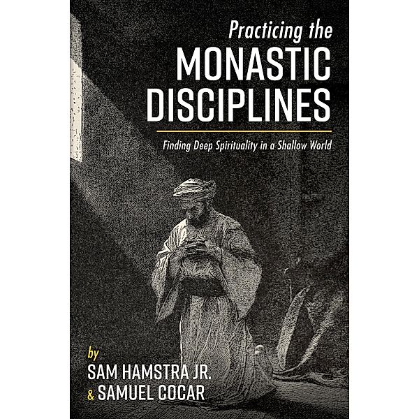 Practicing the Monastic Disciplines, Sam Jr. Hamstra, Samuel Cocar