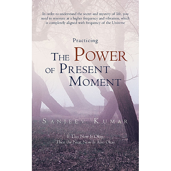 Practicing the Power of Present Moment, Sanjeev Kumar