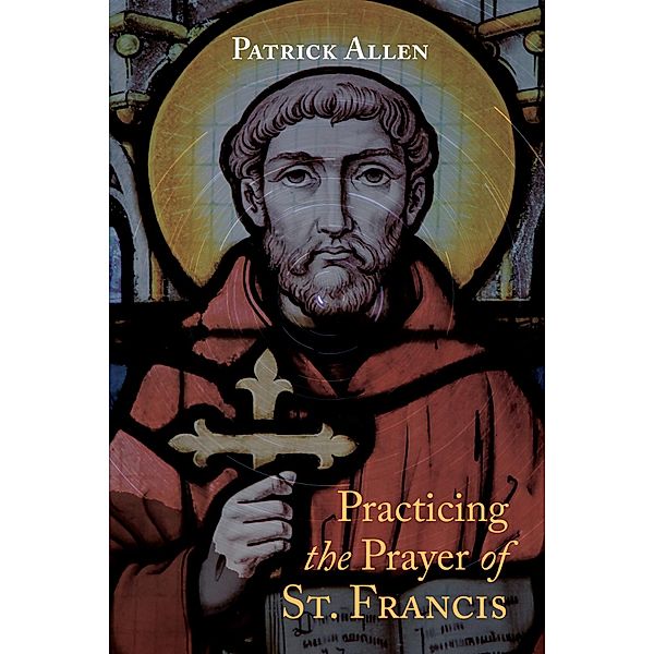 Practicing the Prayer of St. Francis, Patrick Allen