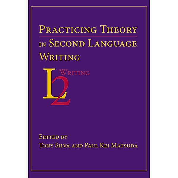 Practicing Theory in Second Language Writing / Second Language Writing