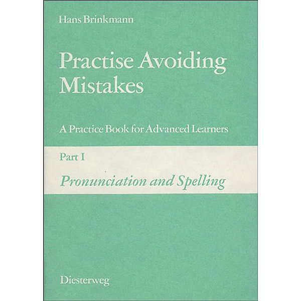 Practise Avoiding Mistakes: Bd.1 Pronunciation and Spelling, Hans Brinkmann