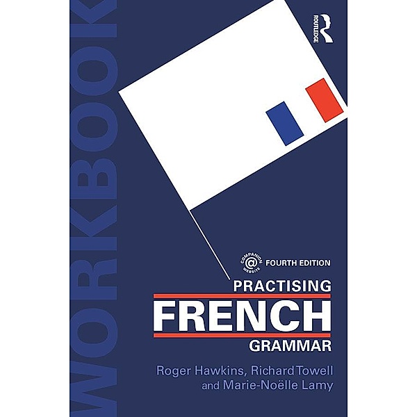 Practising French Grammar, Roger Hawkins, Marie-Noelle Lamy, Richard Towell