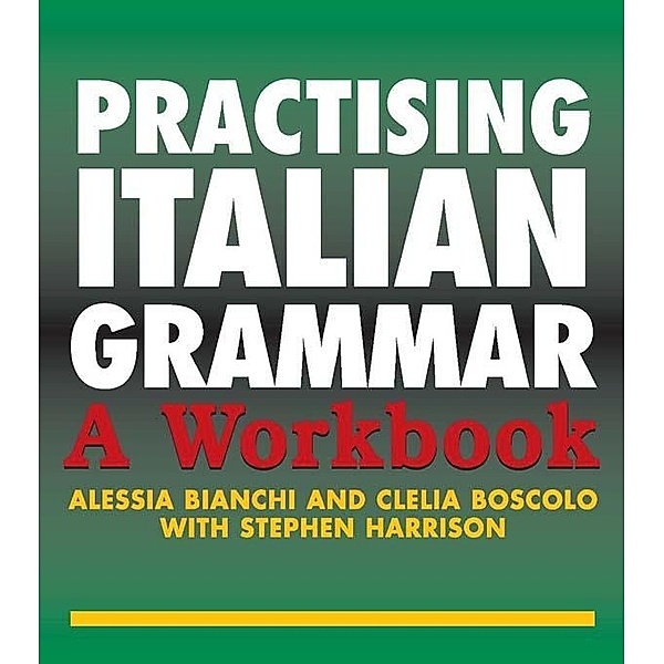 Practising Italian Grammar, Alessia Bianchi, Clelia Boscolo, Stephen Harrison