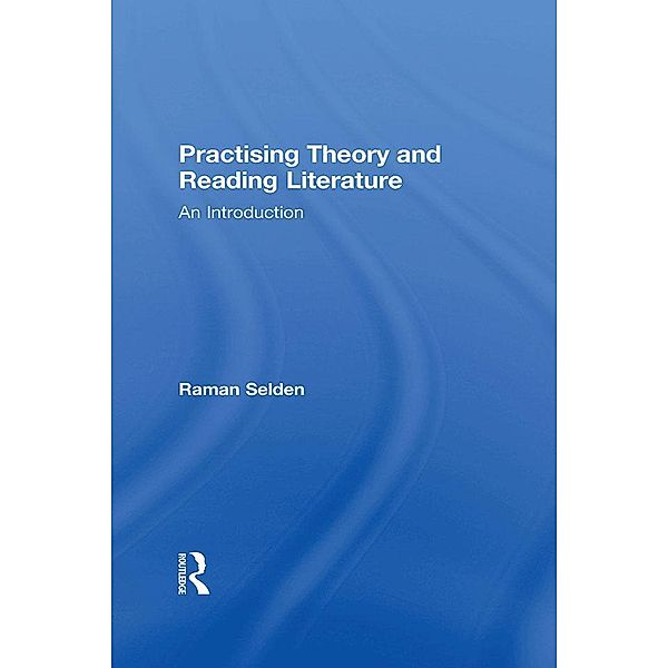 Practising Theory and Reading Literature, Raman Selden