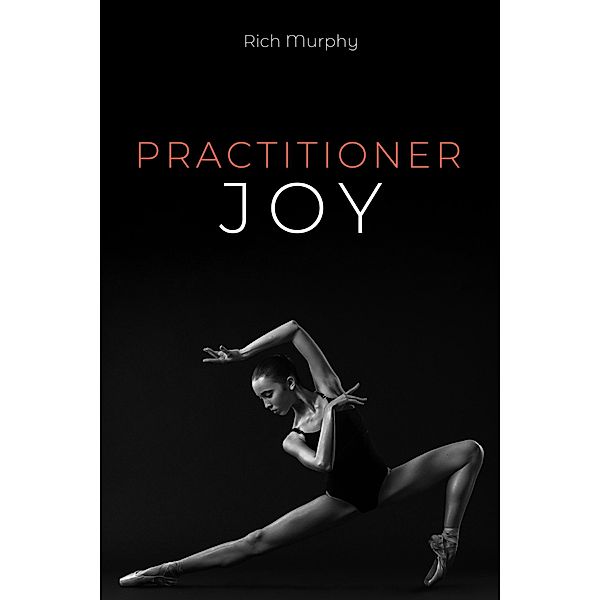 Practitioner Joy, Rich Murphy