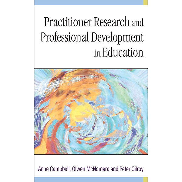 Practitioner Research and Professional Development in Education, Olwen McNamara, Peter Gilroy, Anne Campbell