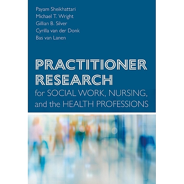 Practitioner Research for Social Work, Nursing, and the Health Professions, Payam Sheikhattari