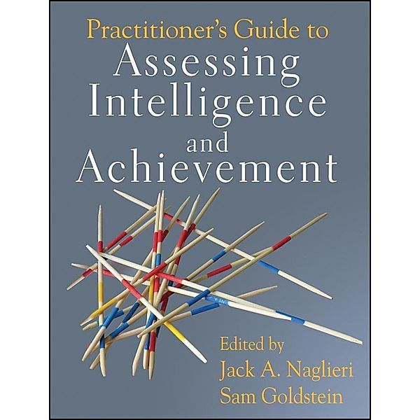 Practitioner's Guide to Assessing Intelligence and Achievement, Jack A. Naglieri, Sam Goldstein