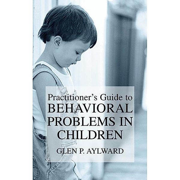 Practitioner's Guide to Behavioral Problems in Children, Glen P. Aylward