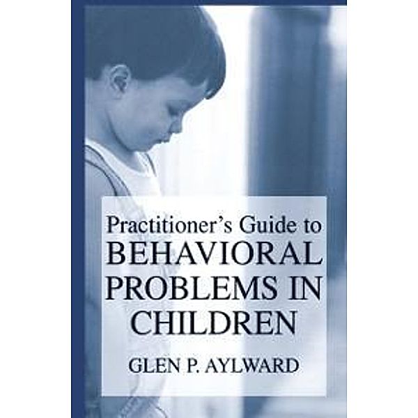 Practitioner's Guide to Behavioral Problems in Children, Glen P. Aylward