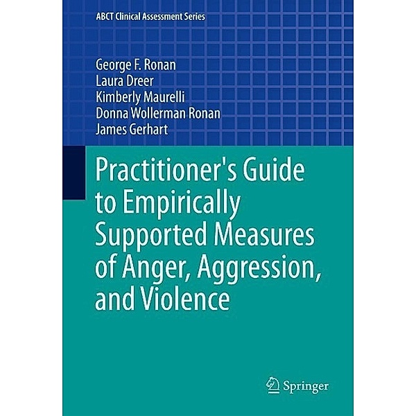Practitioner's Guide to Empirically Supported Measures of Anger, Aggression, and Violence / ABCT Clinical Assessment Series, George F Ronan, Laura Dreer, Kimberly Maurelli, Donna Ronan, James Gerhart