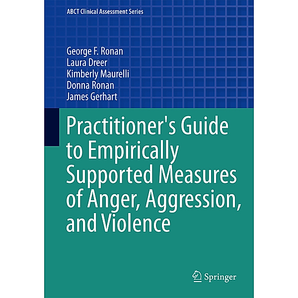 Practitioner's Guide to Empirically Supported Measures of Anger, Aggression, and Violence, George F Ronan, Laura Dreer, Kimberly Maurelli, Donna Ronan, James Gerhart