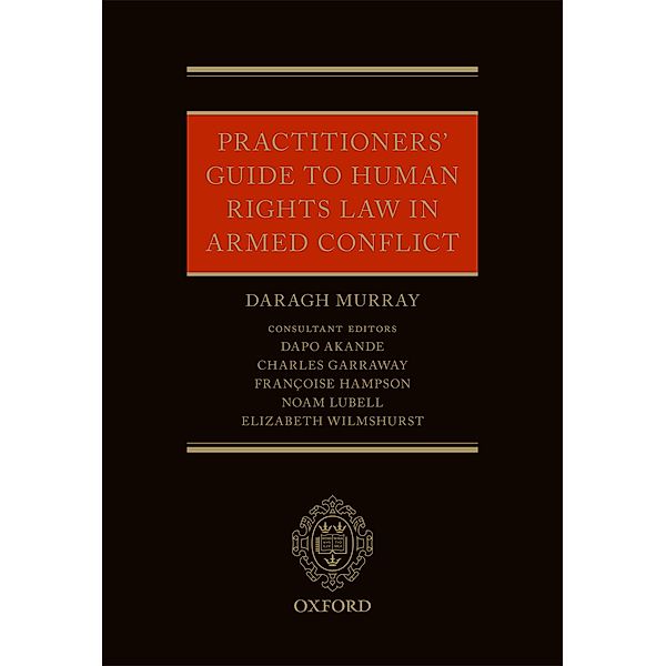 Practitioners' Guide to Human Rights Law in Armed Conflict, Daragh Murray