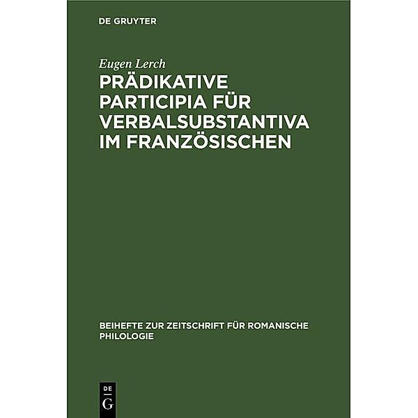 Prädikative Participia für Verbalsubstantiva im Französischen / Beihefte zur Zeitschrift für romanische Philologie, Eugen Lerch