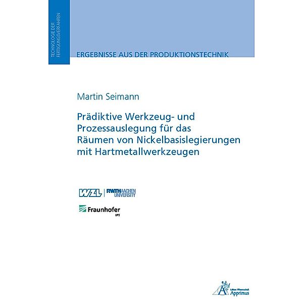Prädiktive Werkzeug- und Prozessauslegung für das Räumen von Nickelbasislegierungen, Martin Seimann