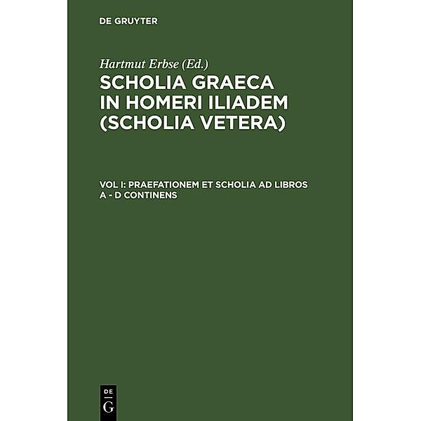 Praefationem et scholia ad libros A - D continens / Scholia Graeca in Homeri Iliadem