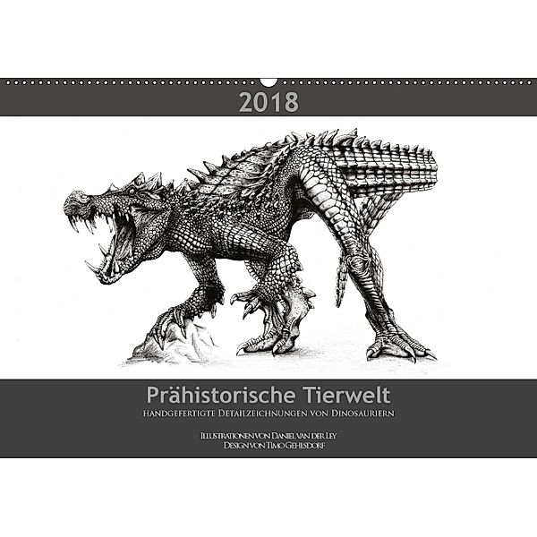 Prähistorische Tierwelt - handgefertigte Detailzeichnungen von Dinosauriern (Wandkalender 2018 DIN A2 quer), Daniel van der Ley