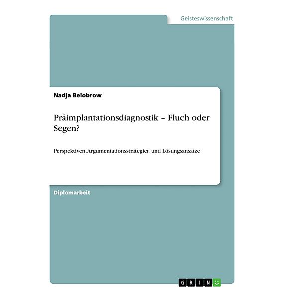 Präimplantationsdiagnostik - Fluch oder Segen?, Nadja Belobrow