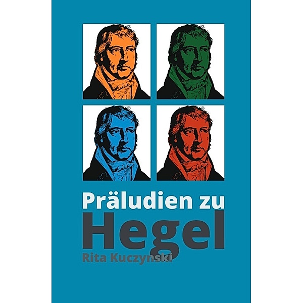 Präludien zu Hegel, Rita Kuczynski