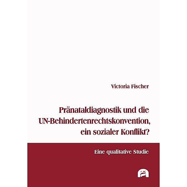 Pränataldiagnostik und die UN-Behindertenrechtskonvention, ein sozialer Konflikt? / Soziologie, Victoria Fischer