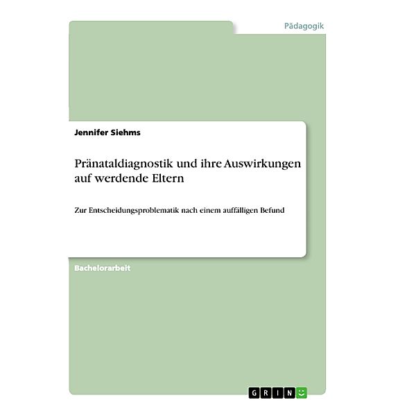 Pränataldiagnostik und ihre Auswirkungen auf werdende Eltern, Jennifer Siehms