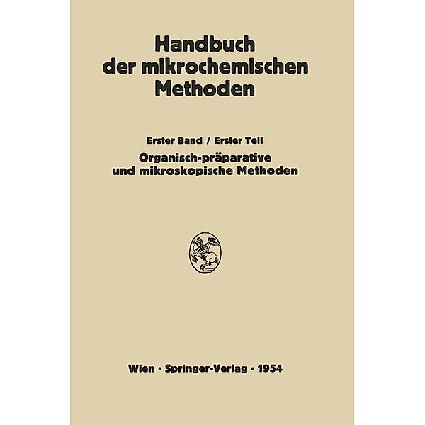 Präparative Mikromethoden in der Organischen Chemie / Handbuch der Mikrochemischen Methoden Bd.1/1, H. Lieb, W. Schöniger, L. Kofler, A. Kofler