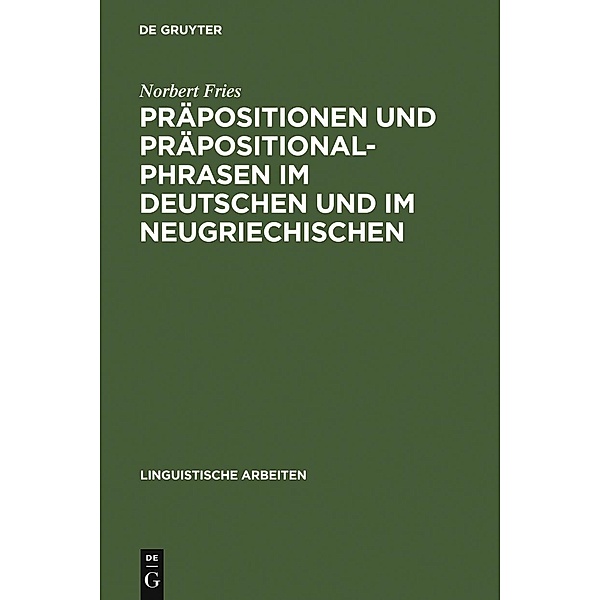 Präpositionen und Präpositionalphrasen im Deutschen und im Neugriechischen / Linguistische Arbeiten Bd.208, Norbert Fries