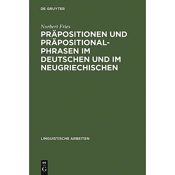 Präpositionen und Präpositionalphrasen im Deutschen und im Neugriechischen / Linguistische Arbeiten Bd.208, Norbert Fries
