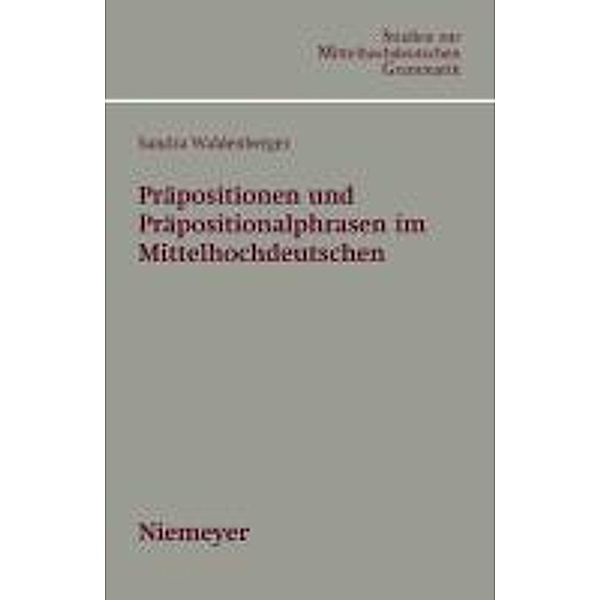 Präpositionen und Präpositionalphrasen im Mittelhochdeutschen / Studien zur mittelhochdeutschen Grammatik Bd.3, Sandra Waldenberger