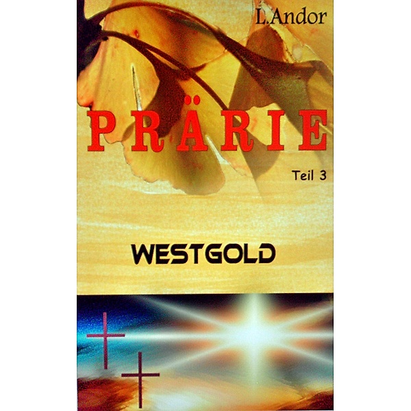 Prärie 3 - Westgold, L. Andor