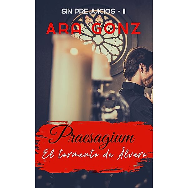 Praesagium. El tormento de Álvaro (Sin Prejuicios, #2) / Sin Prejuicios, Ara Gonz.