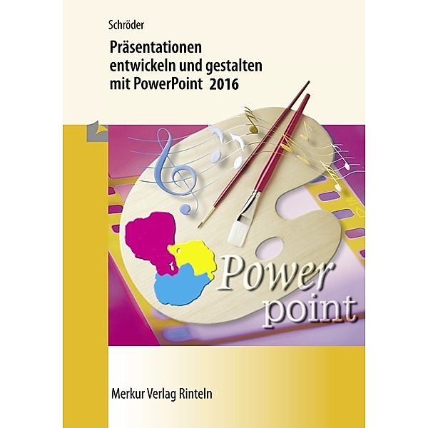 Präsentationen entwickeln und gestalten mit PowerPoint 2016, Marion Schröder