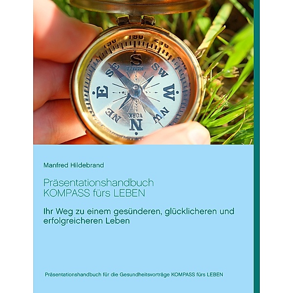 Präsentationshandbuch Kompass fürs Leben, Manfred Hildebrand