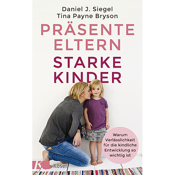 Präsente Eltern - starke Kinder, Tina Payne Bryson, Daniel J. Siegel