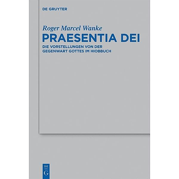 Praesentia Dei / Beihefte zur Zeitschrift für die alttestamentliche Wissenschaft Bd.421, Roger Marcel Wanke