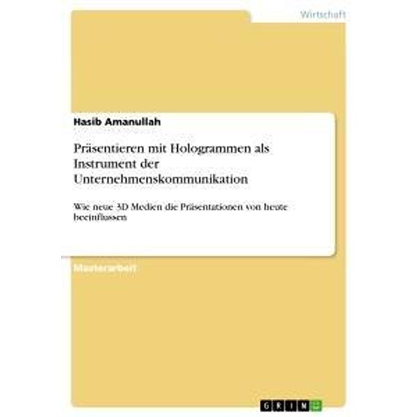 Präsentieren mit Hologrammen als Instrument der Unternehmenskommunikation, Hasib Amanullah