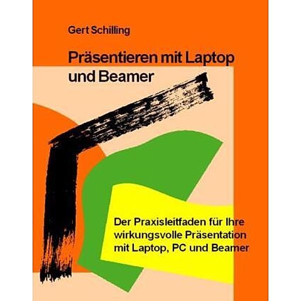 Präsentieren mit Laptop und Beamer, Gert Schilling