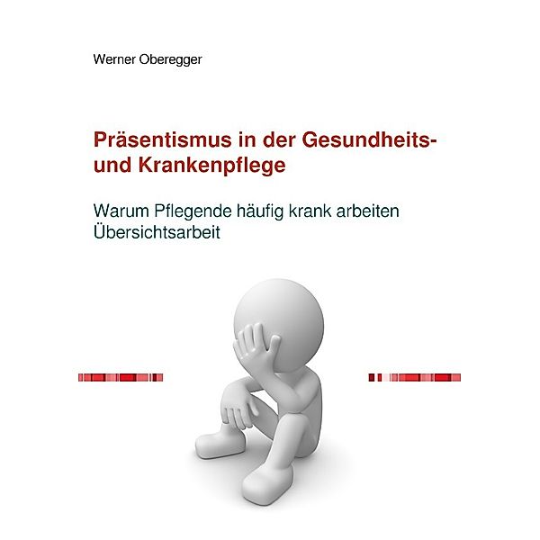 Präsentismus in der Gesundheits- und Krankenpflege, Werner Oberegger