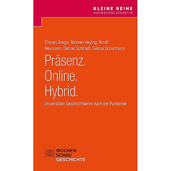 Präsenz. Online. Hybrid. / Kleine Reihe Hochschuldidaktik, Florian Gregor, Mareen Heying, Arndt Neumann, Dennis Schmidt, Svenja Schürmann