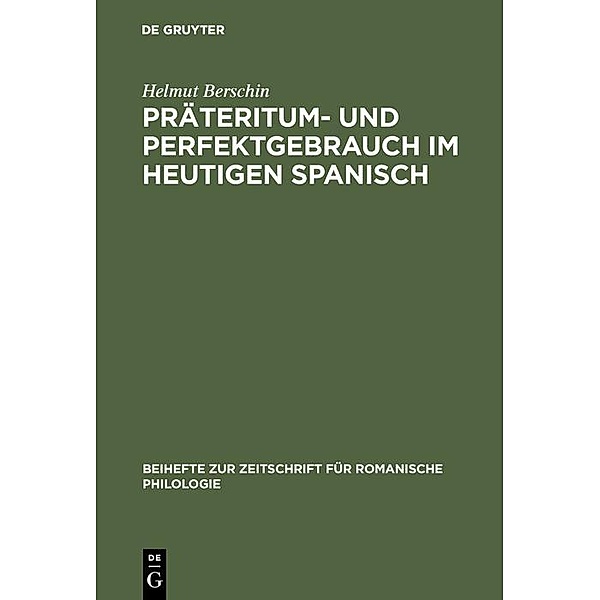Präteritum- und Perfektgebrauch im heutigen Spanisch / Beihefte zur Zeitschrift für romanische Philologie Bd.157, Helmut Berschin