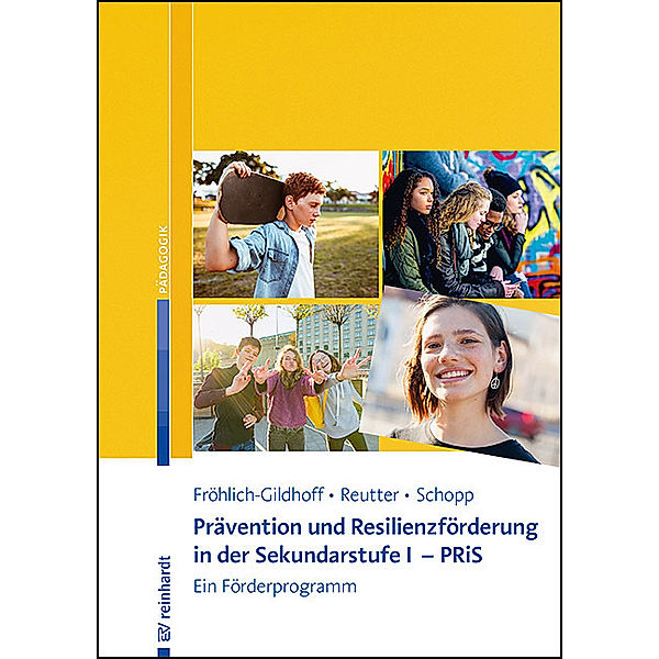 Prävention und Resilienzförderung in der Sekundarstufe I - PRiS, Klaus Fröhlich-Gildhoff, Annegret Reutter, Stefanie Schopp