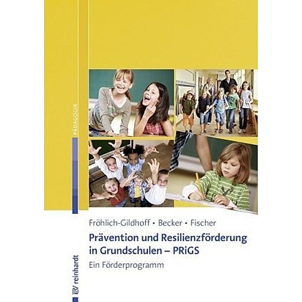 Prävention und Resilienzförderung in Grundschulen - PRiGS, Klaus Fröhlich-Gildhoff, Jutta Becker, Sibylle Fischer