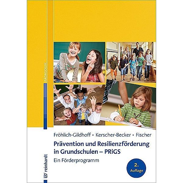 Prävention und Resilienzförderung in Grundschulen - PRiGS, Klaus Fröhlich-Gildhoff, Jutta Kerscher-Becker, Sibylle Fischer