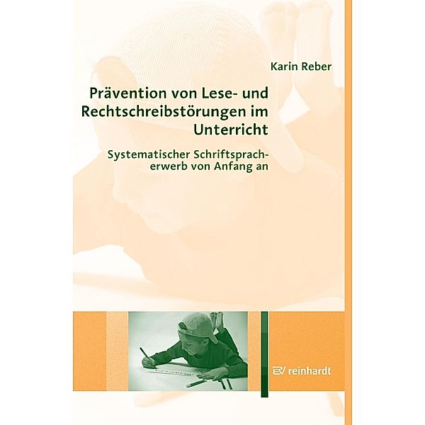 Prävention von Lese- und Rechtschreibstörungen im Unterricht / Ernst Reinhardt Verlag, Karin Reber