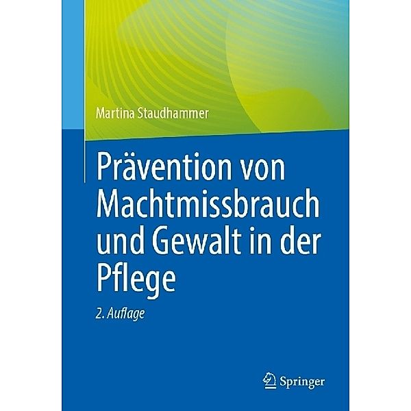 Prävention von Machtmissbrauch und Gewalt in der Pflege, Martina Staudhammer