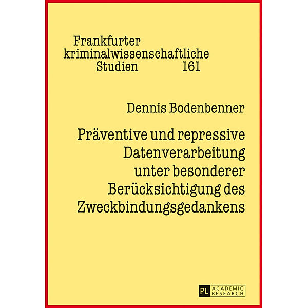 Präventive und repressive Datenverarbeitung unter besonderer Berücksichtigung des Zweckbindungsgedankens, Dennis Bodenbenner