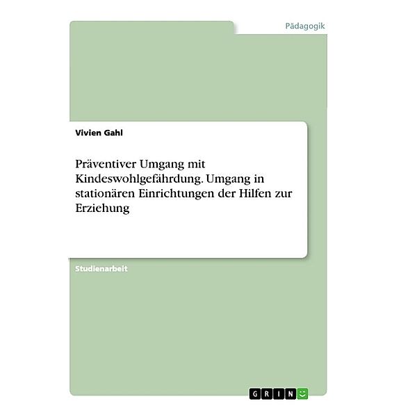 Präventiver Umgang mit Kindeswohlgefährdung. Umgang in stationären Einrichtungen der Hilfen zur Erziehung, Vivien Gahl