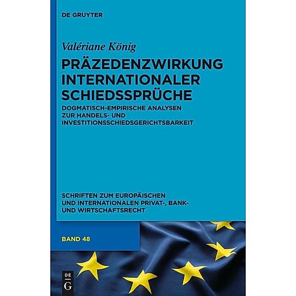 Präzedenzwirkung internationaler Schiedssprüche / Schriften zum Europäischen und Internationalen Privat-, Bank- und Wirtschaftsrecht Bd.48, Valériane König