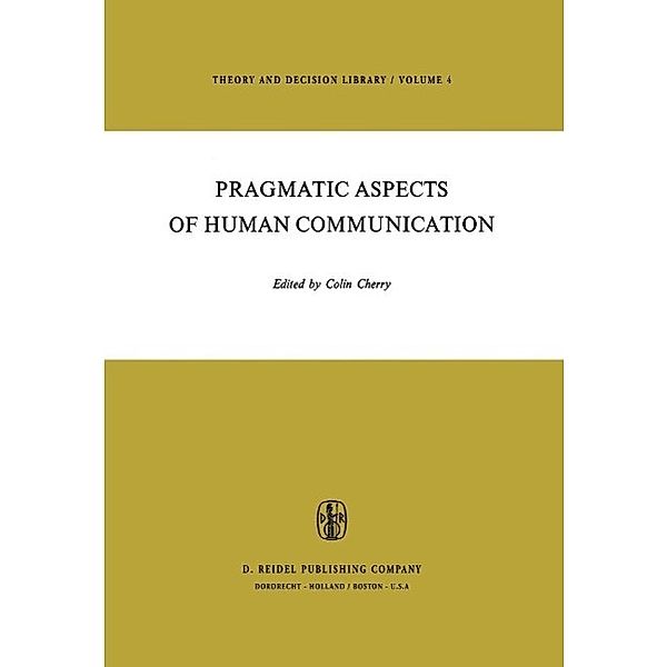 Pragmatic Aspects of Human Communication / Theory and Decision Library Bd.4